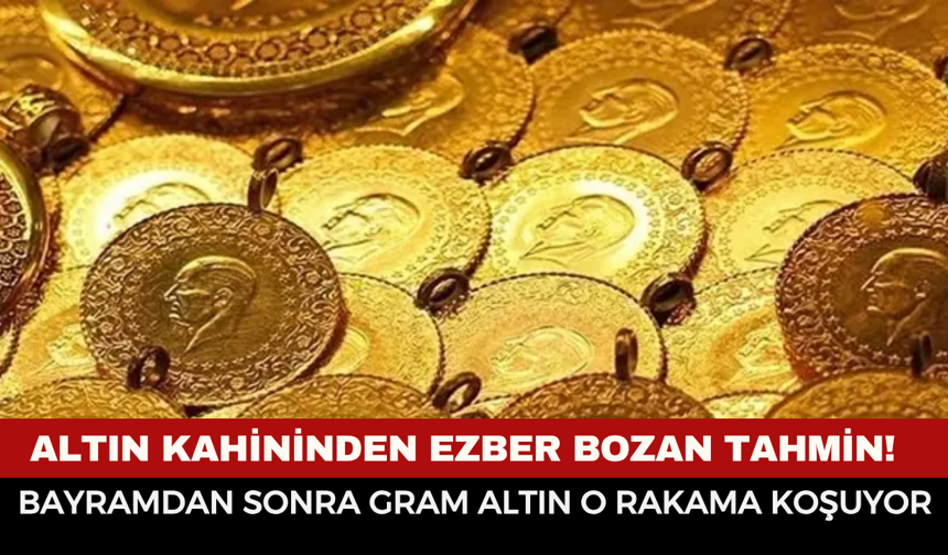 Altın Kahininden Ezber Bozan Tahmin! Bayramdan Sonra Gram Altın O Rakama Koşuyor: "Görülmemiş Seviye!"