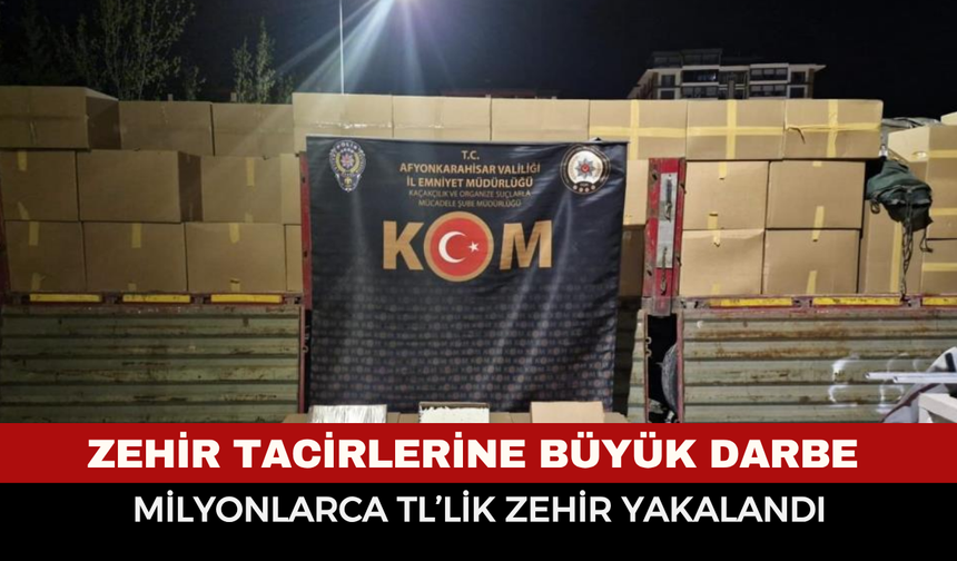 Afyonkarahisar'da milyonlarca TL'lik zehir yakalandı