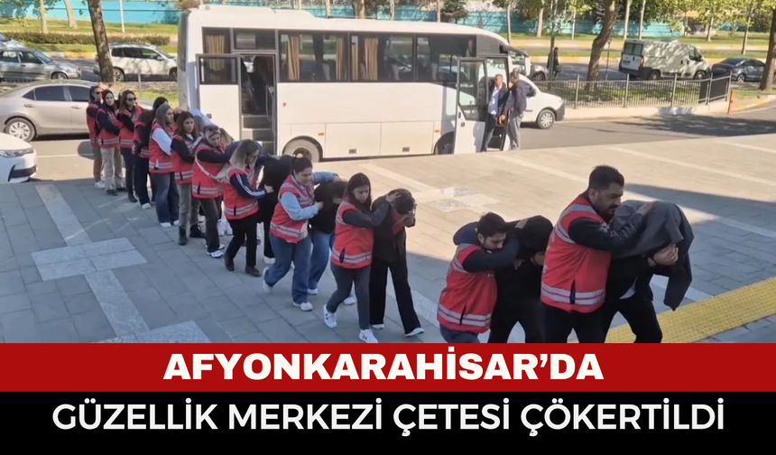 Afyonkarahisar'da Güzellik Merkezi Çetesi Çökertildi