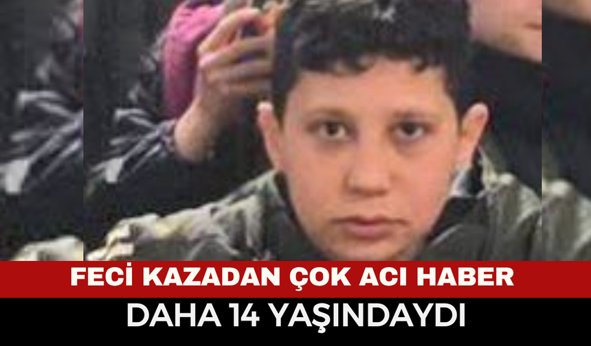 Afyon'da feci kazadan çok acı haber: 14 yaşında hayatını kaybetti