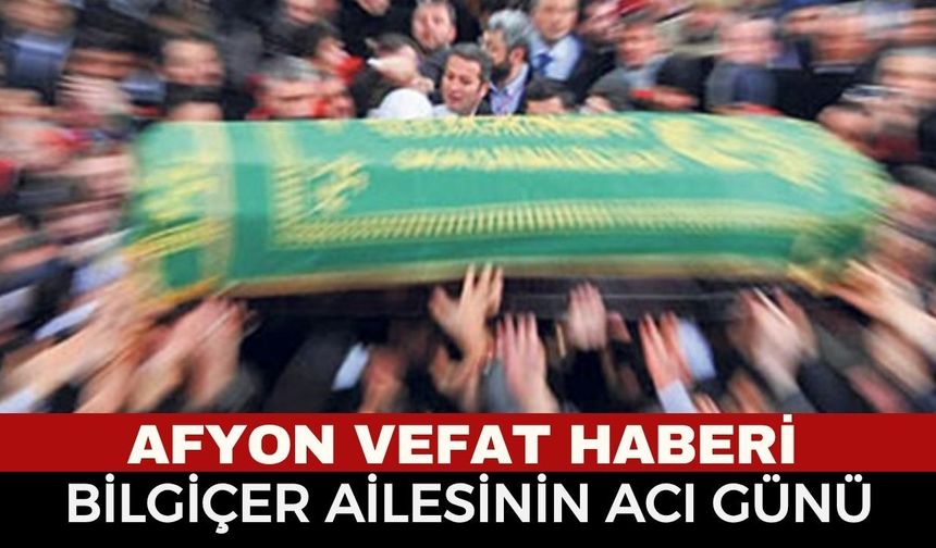 Afyonkarahisar Cenaze Haberi:  İhsan Bilgiçer Vefat Etti