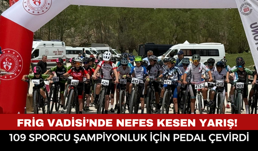 Frig Vadisi’nde Nefes Kesen Yarış! 109 Sporcu Şampiyonluk İçin Pedal Çevirdi