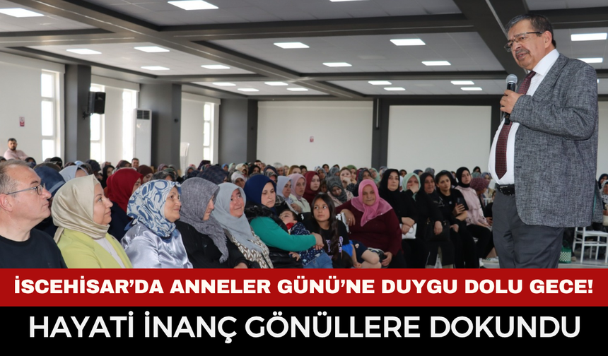 İscehisar’da Anneler Günü’ne Duygu Dolu Gece! Hayati İnanç Gönüllere Dokundu