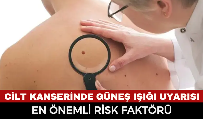 Cilt Kanserinde Güneş Işığı Uyarısı: "En Önemli Risk Faktörü"