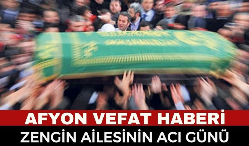 Afyon Cenaze Haberi: Mehmet Zengin vefat etti