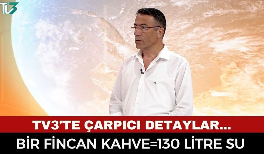 TEMA İl Temsilcisi Önder Çelik'ten su uyarısı: Bir fincan kahve için 130 litre su harcanıyor