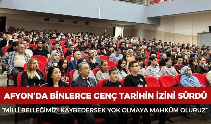 Afyon’da binlerce genç tarihin izini sürdü: “Milli belleğimizi kaybedersek yok olmaya mahkûm oluruz”