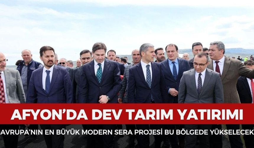 Afyon’da dev tarım yatırımı: Avrupa’nın en büyük modern sera projesi bu bölgede yükselecek