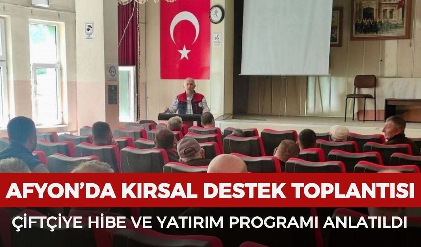 Afyon’da kırsal destek toplantısı: Çiftçiye hibe ve yatırım programı anlatıldı