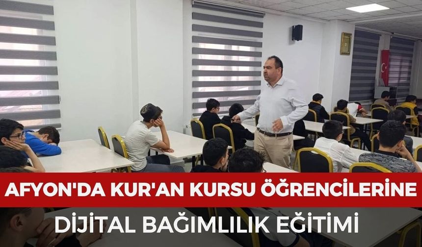 Afyon'da Kur'an Kursu öğrencilerine dijital bağımlılık eğitimi