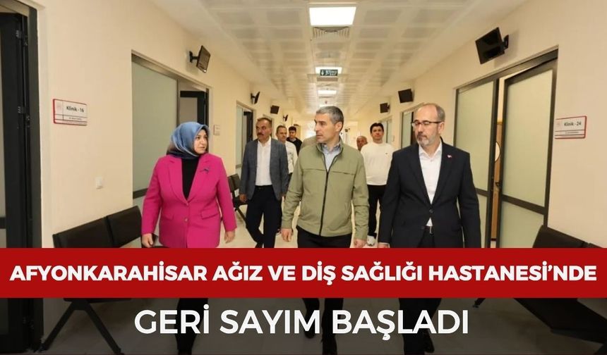 Afyonkarahisar Ağız ve Diş Sağlığı Hastanesi’nde geri sayım başladı