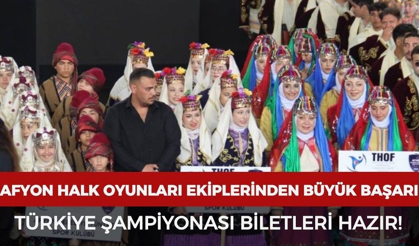 Afyonkarahisar halk oyunları ekiplerinden büyük başarı: Türkiye Şampiyonası biletleri hazır!