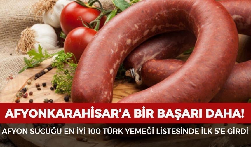 Afyonkarahisar’a bir başarı daha! Afyon sucuğu "En İyi 100 Türk Yemeği" listesinde ilk 5’e girdi