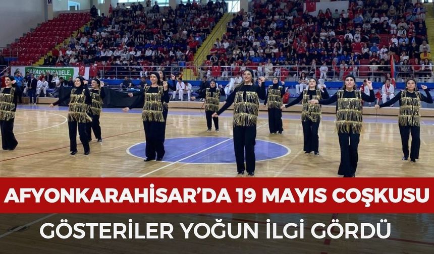 Afyonkarahisar’da 19 Mayıs coşkusu: Gösteriler yoğun ilgi gördü