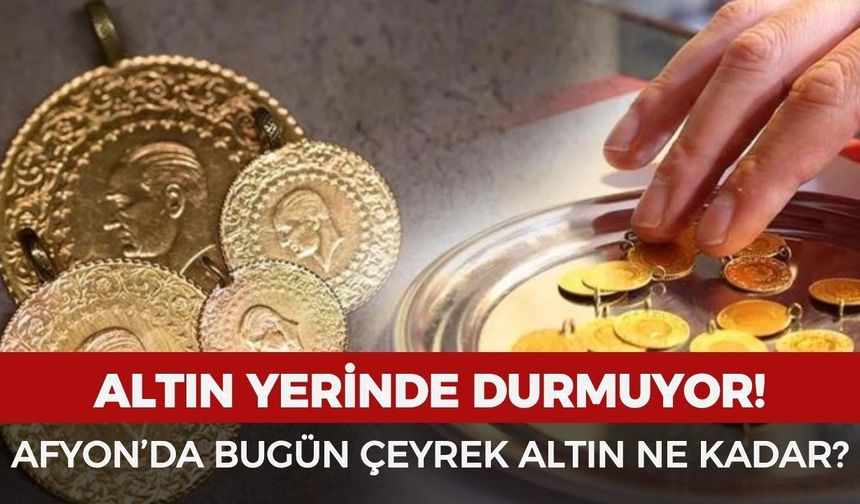 Afyonkarahisar’da bugün çeyrek altın ne kadar? 11 Mayıs 2026 güncel altın fiyatları