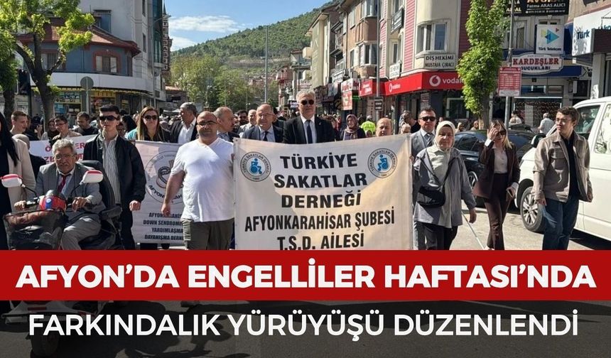 Afyonkarahisar’da Engelliler Haftası kapsamında farkındalık yürüyüşü düzenlendi