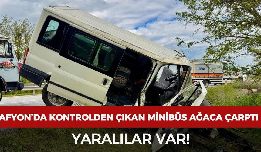Afyonkarahisar’da kontrolden çıkan minibüs ağaca çarptı: Yaralılar var!