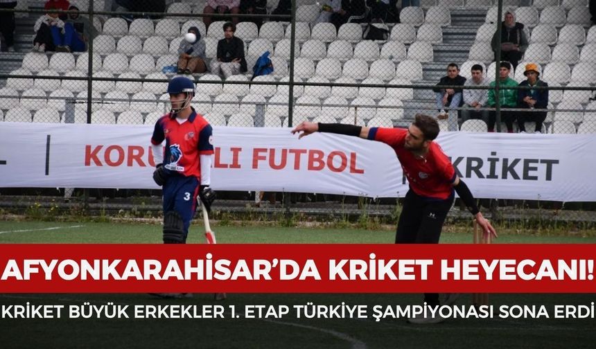 Afyonkarahisar’da kriket heyecanı! Kriket Büyük Erkekler 1. Etap Türkiye Şampiyonası tammalandı