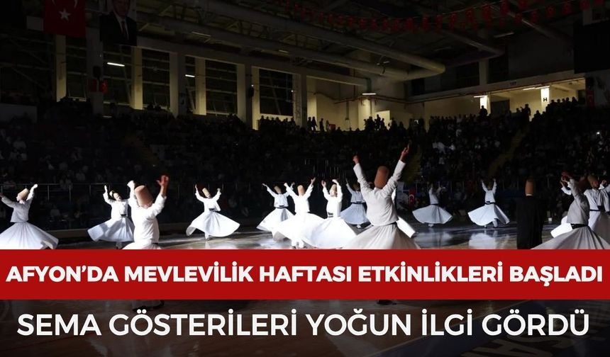 Afyonkarahisar’da Mevlevilik Haftası etkinlikleri başladı: Sema gösterileri yoğun ilgi gördü