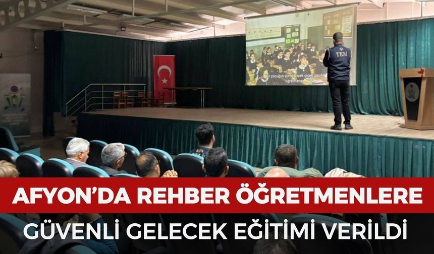 Afyonkarahisar’da rehber öğretmenlere güvenli gelecek eğitimi verildi