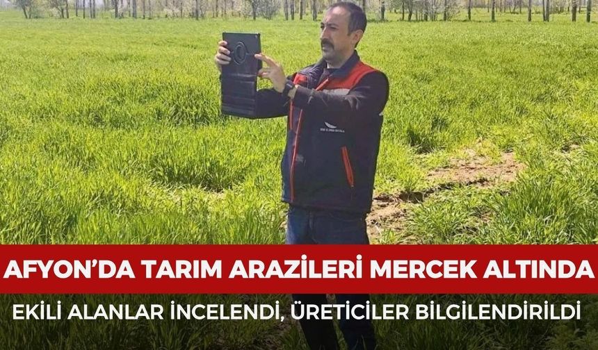 Afyonkarahisar’da tarım arazileri mercek altında
