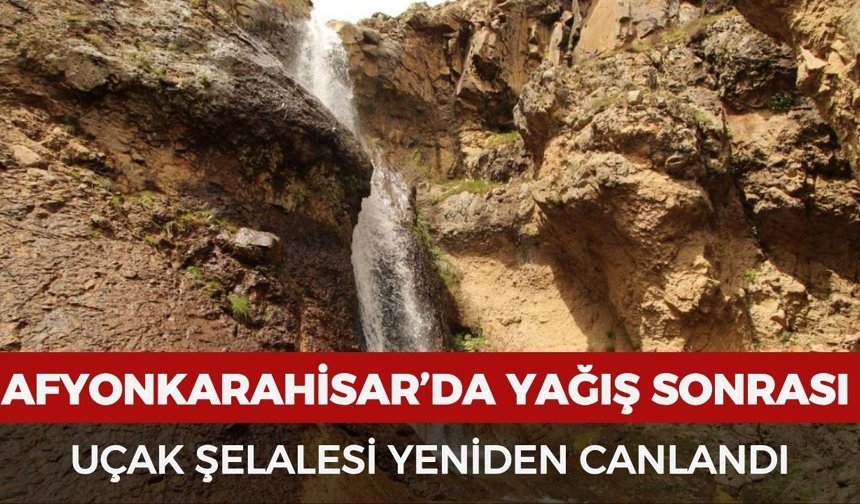 Afyonkarahisar'da yağış sonrası Uçak Şelalesi yeniden canlandı
