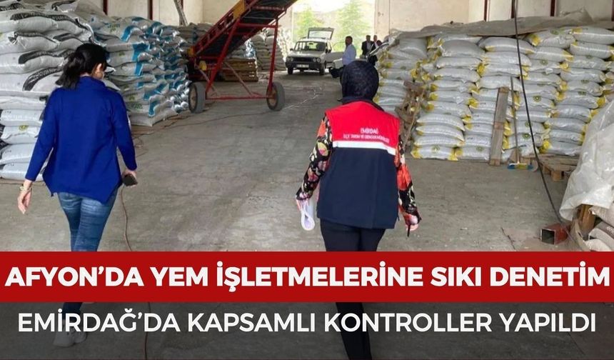 Afyonkarahisar’da yem işletmelerine sıkı denetim: Emirdağ’da kapsamlı kontroller yapıldı