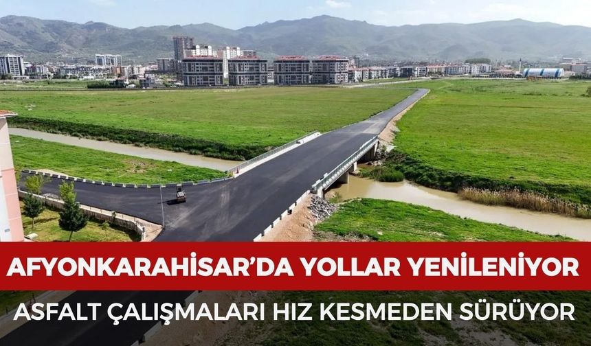 Afyonkarahisar'da yollar yenileniyor: Asfalt çalışmaları hız kesmeden sürüyor