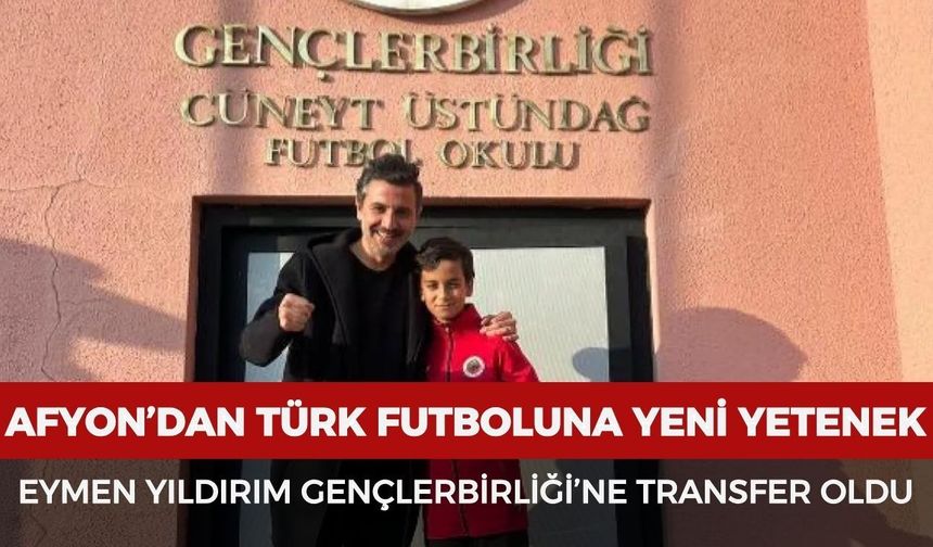 Afyonkarahisar’dan Türk Futboluna Yeni Yetenek: Eymen Yıldırım Gençlerbirliği’ne Transfer Oldu