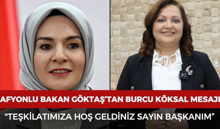 Afyonlu Bakan Göktaş’tan Burcu Köksal mesajı: “Teşkilatımıza hoş geldiniz Sayın Başkanım”
