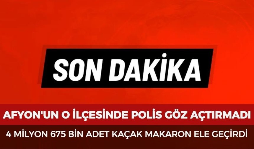 Afyon'un o ilçesinde polis göz açtırmadı: 4 Milyon 675 Bin adet kaçak makaron ele geçirdi