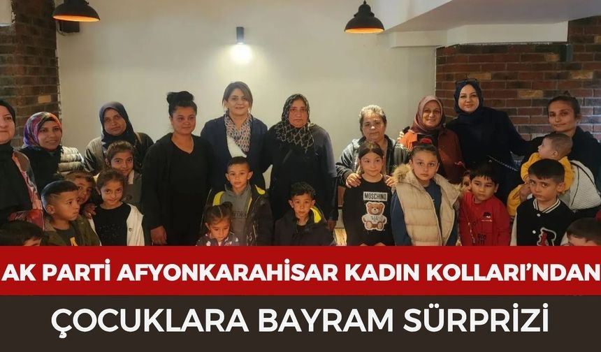 AK Parti Afyonkarahisar Kadın Kolları’ndan çocuklara bayram sürprizi