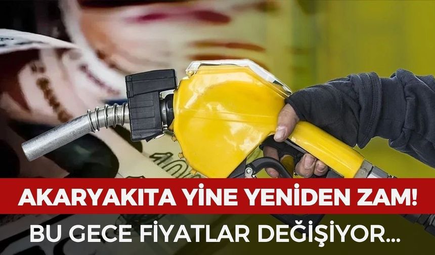 Akaryakıta zam geliyor! Bu gece fiyatlar değişecek