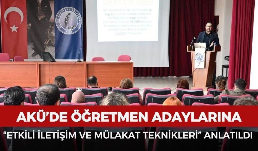 AKÜ’de öğretmen adaylarına “Etkili iletişim ve mülakat teknikleri” anlatıldı