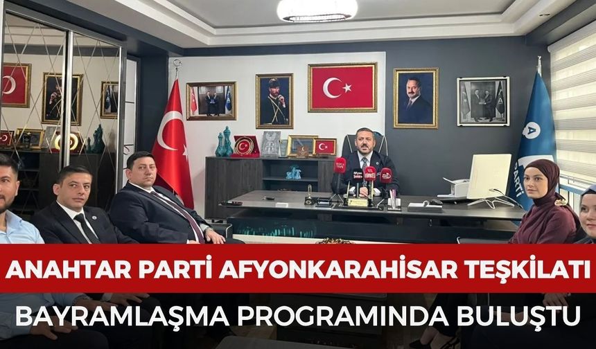 Anahtar Parti Afyonkarahisar teşkilatı bayramlaşma programında buluştu