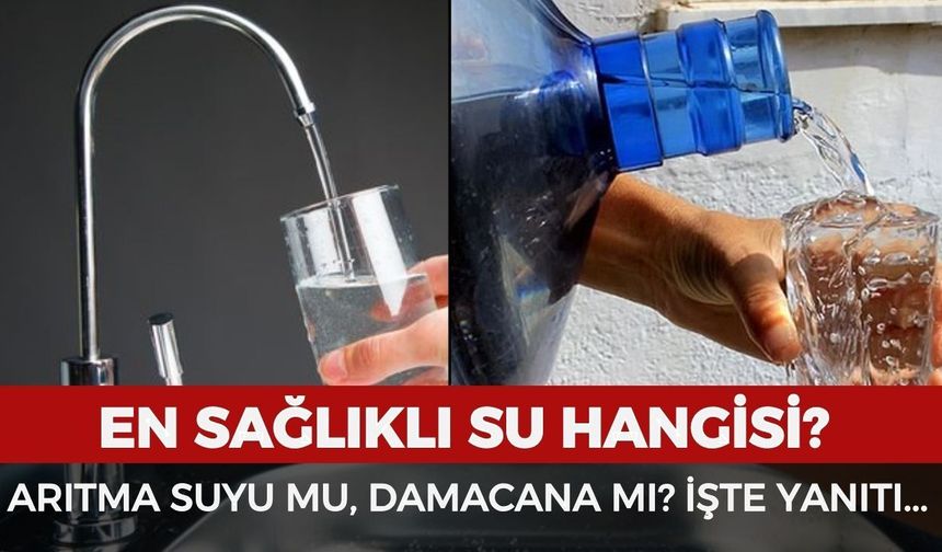 Arıtma suyu mu, damacana mı? İşte en sağlıklı su...