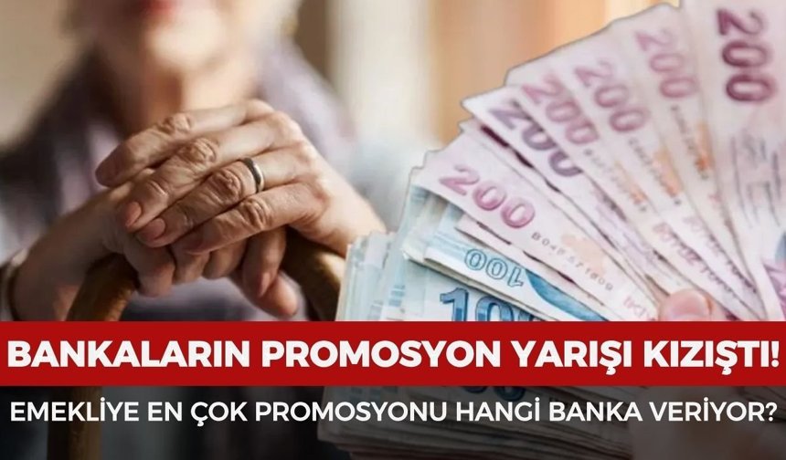 Bankaların promosyon yarışı kızıştı: Emekliye en çok promosyonu hangi banka veriyor?