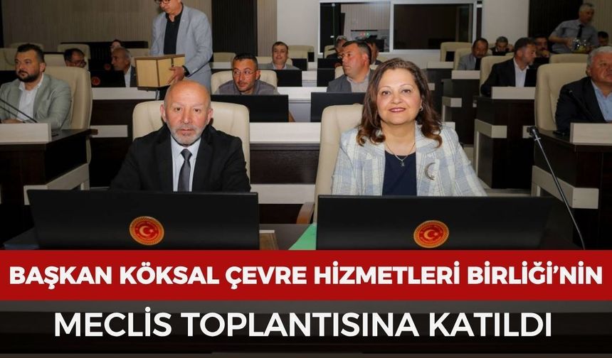 Başkan Köksal Çevre Hizmetleri Birliği’nin meclis toplantısına katıldı