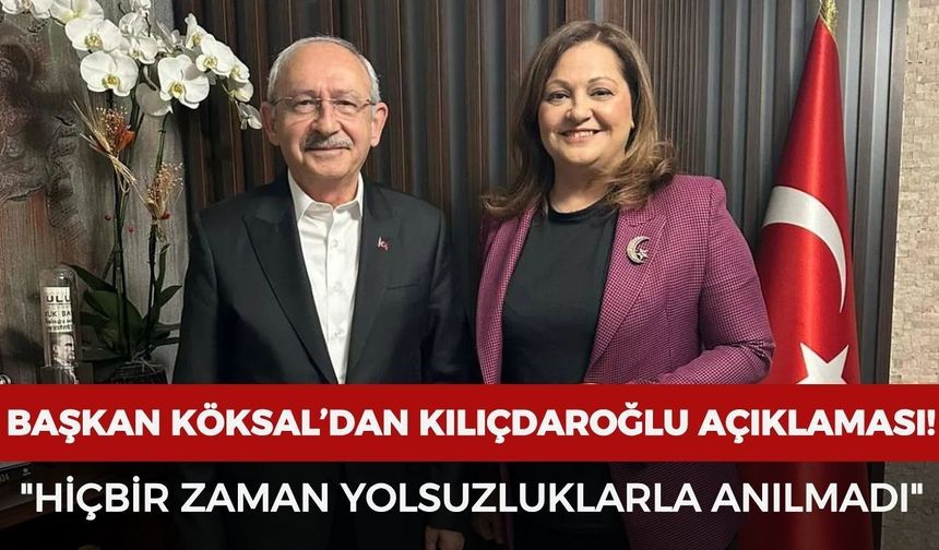 Başkan Köksal'dan Kılıçdaroğlu açıklaması: "Hiçbir zaman yolsuzluklarla anılmadı"