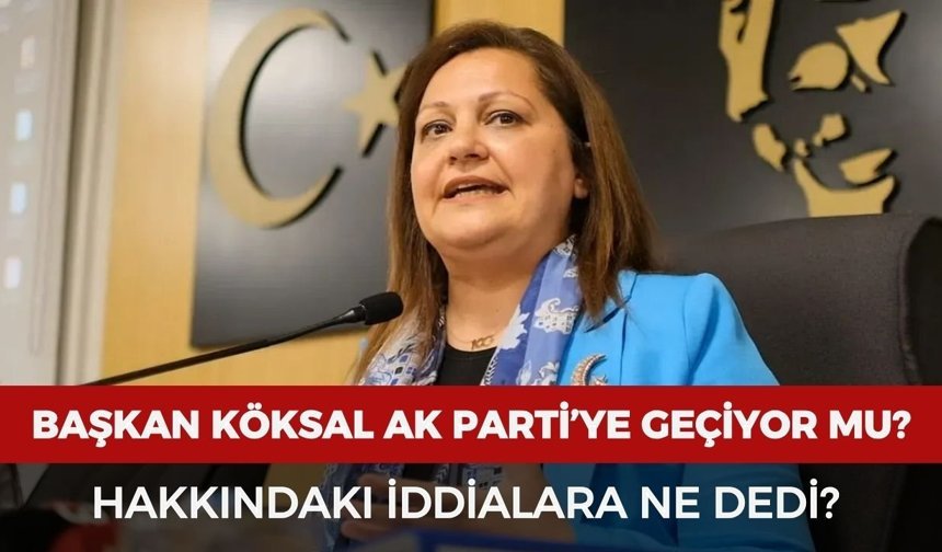 Burcu Köksal Ak Parti'ye geçeceği yönündeki iddialara açıklama yaptı mı, ne cevap verdi?