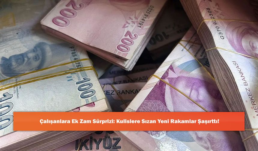 Çalışanlara Ek Zam Sürprizi: Kulislere Sızan Yeni Rakamlar Şaşırttı!