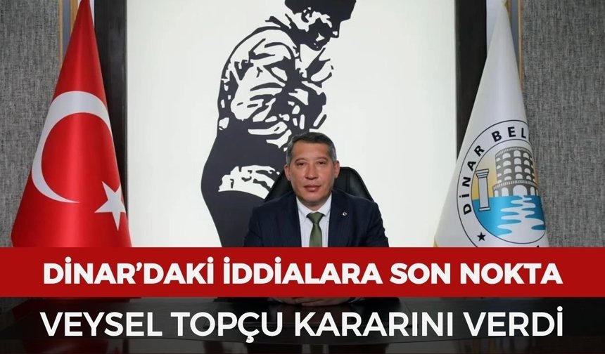 Dinar’daki iddialara son nokta: Veysel Topçu kararını verdi