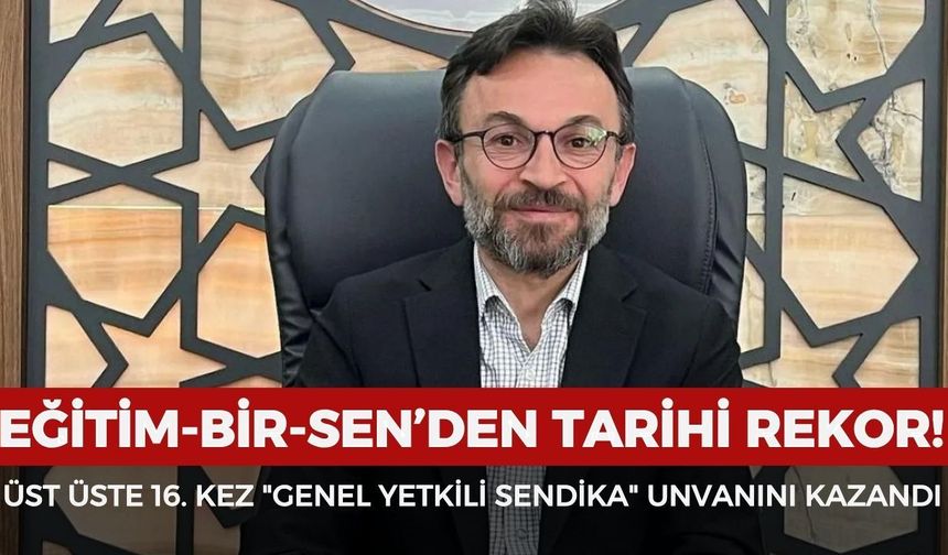 Eğitim-Bir-Sen üst üste 16. kez genel yetkili sendika oldu