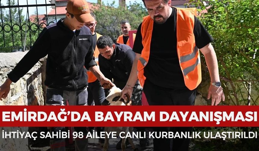 Emirdağ’da bayram dayanışması: İhtiyaç sahibi 98 aileye canlı kurbanlık ulaştırıldı