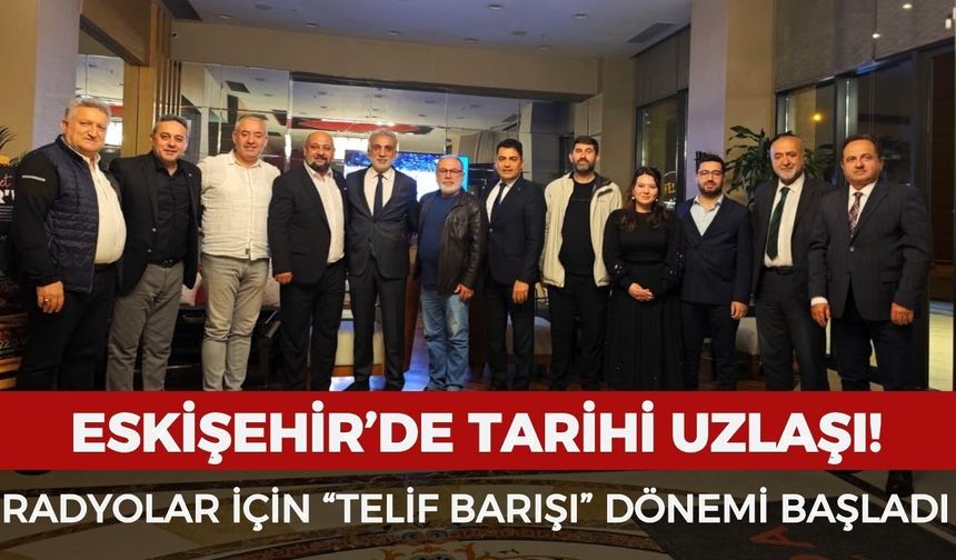 Eskişehir’de tarihi uzlaşı: Radyolar için “telif barışı” dönemi başladı