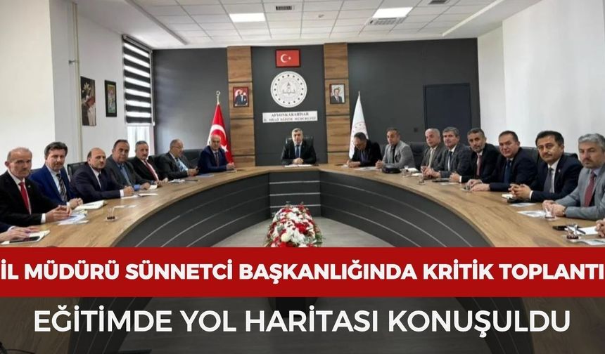 İl Müdürü Sünnetci başkanlığında kritik toplantı: Eğitimde yol haritası konuşuldu