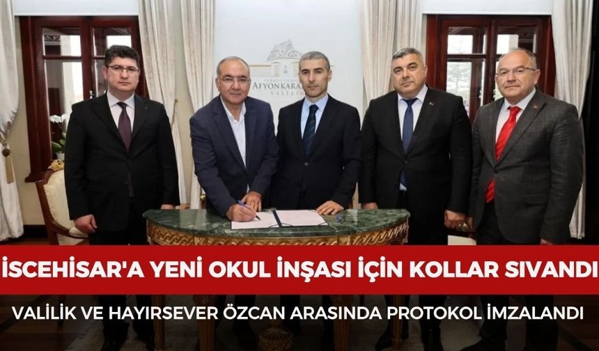 İscehisar'a yeni okul için kollar sıvandı: Afyonkarahisar Valiliği ve Hayırsever Özcan Arasında protokol imzalandı