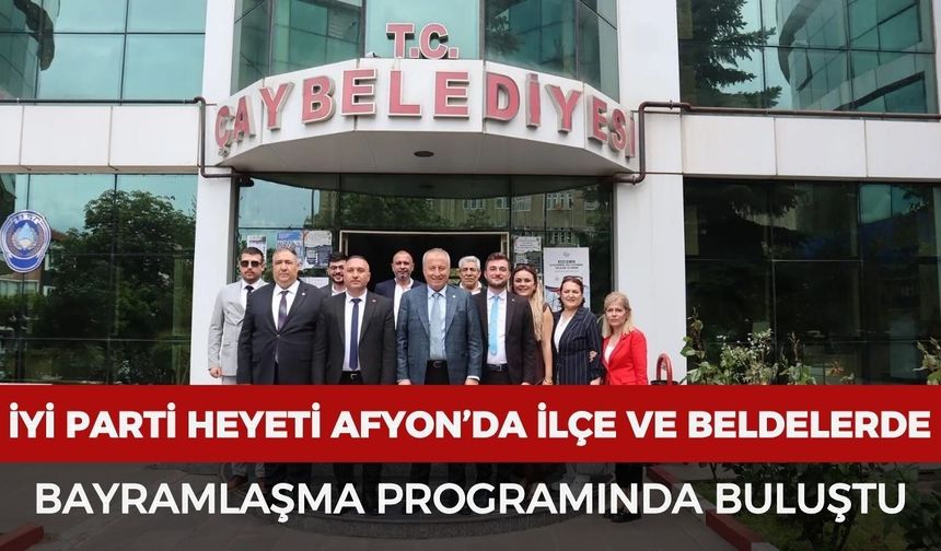 İYİ Parti heyeti Afyonkarahisar’da ilçe ve beldelerde bayramlaşma programında buluştu
