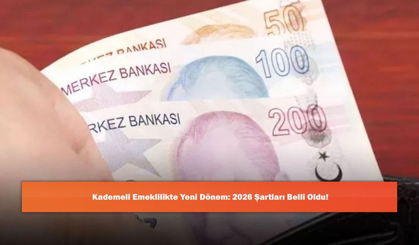 Kademeli Emeklilikte Yeni Dönem: 2026 Şartları Belli Oldu!