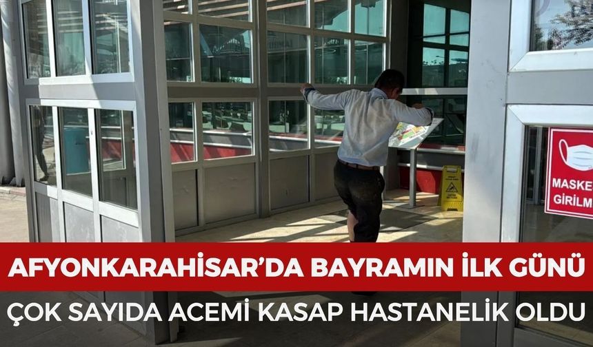 Afyonkarahisar’da bayramın ilk günü çok sayıda acemi kasap hastanelik oldu
